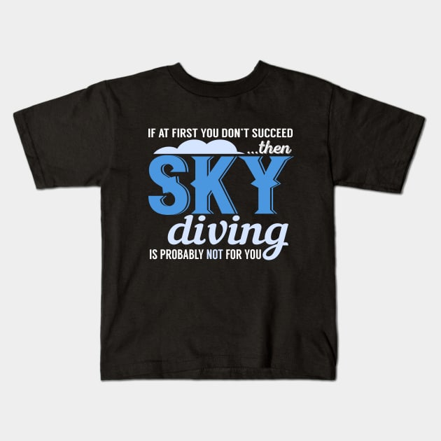 If At First You Don't Succeed Then Skydiving Is Probably Not For You Kids T-Shirt by VintageArtwork